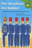 The Steadfast Tin Soldier: A Retelling of the Hans Christian Andersen Fairy Tale