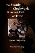 The Steady Clockwork Rise and Fall of Time: Poems 1990-2000