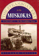 The Steamboat Era in the Muskokas: Volume I: To the Golden Years