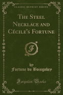 The Steel Necklace and Cecile's Fortune (Classic Reprint)