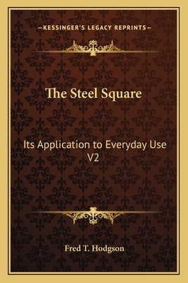 The Steel Square: Its Application to Everyday Use V2 - Hodgson, Fred T