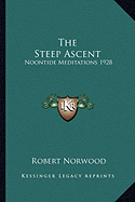 The Steep Ascent: Noontide Meditations 1928