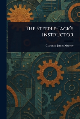 The Steeple-Jack's Instructor - Murray, Clarence James