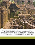 The Stefansson-Anderson Arctic Expedition of the American Museum: Preliminary Ethnological Report
