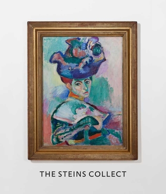 The Steins Collect: Matisse, Picasso, and the Parisian Avant-Garde - Bishop, Janet (Introduction by), and Debray, Cecile (Introduction by), and Rabinow, Rebecca (Introduction by)