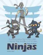 The Step-by-Step Way to Draw Ninja: A Fun and Easy Drawing Book to Learn How to Draw Ninjas