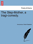 The Step-Mother, a Tragi-Comedy.