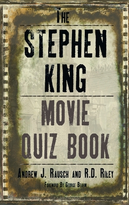 The Stephen King Movie Quiz Book (hardback) - Rausch, Andrew J, and Riley, R D, and Beahm, George (Foreword by)