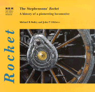 The Stephensons' Rocket: A History of a Pioneering Locomotive - Bailey, Michael R