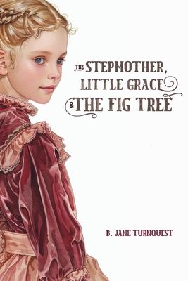 The Stepmother, Little Grace and the Fig Tree: Bahamian Fairytale, Folklore, Bedtime Story - Turnquest, B Jane