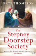 The Stepney Doorstep Society: The remarkable true story of the women who ruled the East End through war and peace