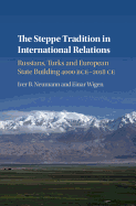 The Steppe Tradition in International Relations: Russians, Turks and European State Building 4000 Bce-2017 Ce