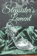 The Stepsister's Lament: A Retelling of Cinderella