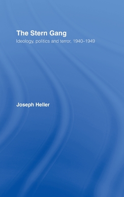 The Stern Gang: Ideology, Politics and Terror, 1940-1949 - Heller, Joseph