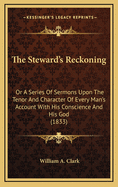 The Steward's Reckoning: Or a Series of Sermons Upon the Tenor and Character of Every Man's Account with His Conscience and His God (1833)