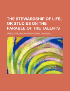 The Stewardship of Life, or Studies on the Parable of the Talents