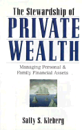 The Stewardship of Private Wealth: Managing Personal and Family Assets