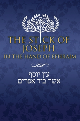 The Stick of Joseph in the Hand of Ephraim - Ben Yosef, Yosef (Translated by), and Restoration Scriptures Foundation (Adapted by)