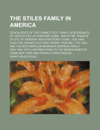 The Stiles Family in America: Genealogies of the Connecticut Family. Descendants of John Stiles, of Windsor, Conn., and of Mr. Francis Stiles, of Windsor and Stratford, Conn., 1635-1894; Also the Connecticut New Jersey Families, 1720-1894; And the Souther