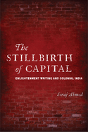 The Stillbirth of Capital: Enlightenment Writing and Colonial India