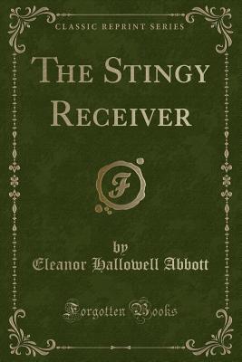 The Stingy Receiver (Classic Reprint) - Abbott, Eleanor Hallowell