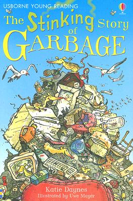 The Stinking Story of Garbage - Daynes, Katie, and Munson, Alan (Consultant editor), and Kelly, Alison (Consultant editor)