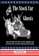 The Stock Car Ghosts: The Story of the 1955 American Stock Car Tour Across England.