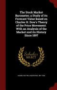 The Stock Market Barometer; a Study of its Forecast Value Based on Charles H. Dow's Theory of the Price Movement. With an Analysis of the Market nnd its History Since 1897