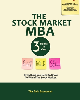 The Stock Market MBA: Everything You Need to Know to Win in the Stock Market - Sick Economist, The