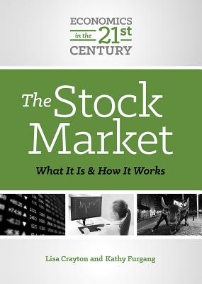 The Stock Market: What It Is and How It Works - Crayton, Lisa A, and Furgang, Kathy