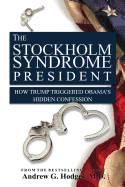 The Stockholm Syndrome President: How Trump Triggered Obama's Hidden Confession