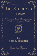 The Stoddard Library, Vol. 8: A Thousand Hours of Entertainment with the World's Great Writers (Classic Reprint)