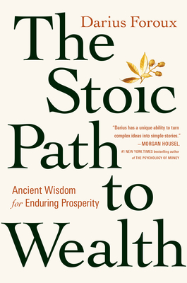 The Stoic Path to Wealth: Ancient Wisdom for Enduring Prosperity - Foroux, Darius