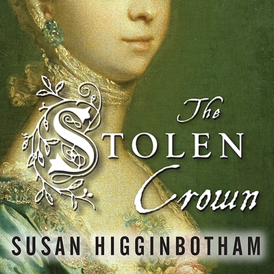The Stolen Crown: It Was a Secret Marriage--One That Changed the Fate of England Forever - Higginbotham, Susan, and Larkin, Alison (Read by), and Lee, John (Read by)