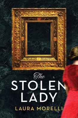 The Stolen Lady: A Novel of World War II and the Mona Lisa - Morelli, Laura