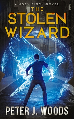 The Stolen Wizard: A Joey Finch Novel - Woods, Peter J