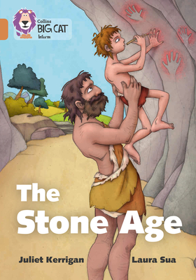 The Stone Age: Band 12/Copper - Kerrigan, Juliet, and Collins Big Cat (Prepared for publication by)