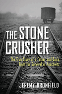 The Stone Crusher: The True Story of a Father and Son's Fight for Survival in Auschwitz