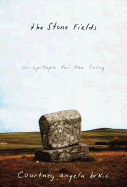 The Stone Fields: An Epitaph for the Living - Brkic, Courtney Angela