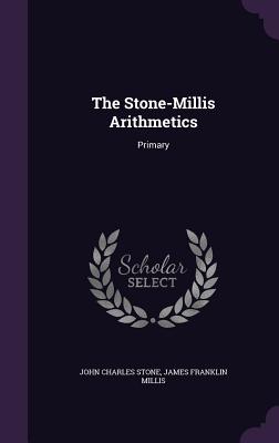 The Stone-Millis Arithmetics: Primary - Stone, John Charles, and Millis, James Franklin