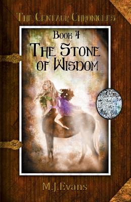 The Stone of Wisdom: Book 4 of the Centaur Chronicles - Evans, M J