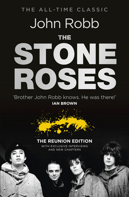 The Stone Roses And The Resurrection of British Pop: The Reunion Edition - Robb, John
