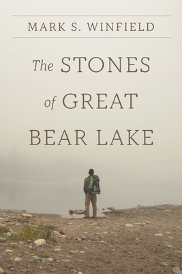 The Stones of Great Bear Lake - Winfield, Mark S, and Albertsen, Emily (Editor), and Winfield, Patricia (Photographer)