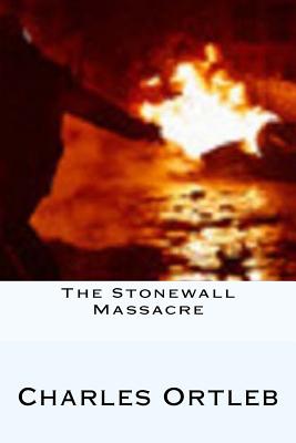 The Stonewall Massacre: Stories - Ortleb, Charles