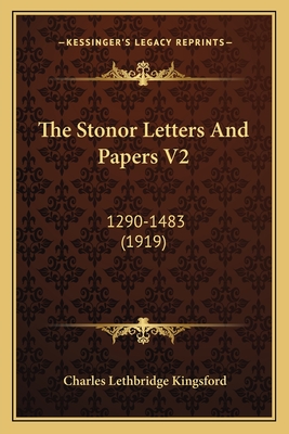 The Stonor Letters and Papers V2: 1290-1483 (1919) - Kingsford, Charles Lethbridge