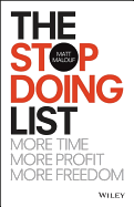 The Stop Doing List: More Time, More Profit, More Freedom