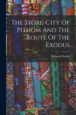 The Store-city Of Pithom And The Route Of The Exodus - Naville, douard