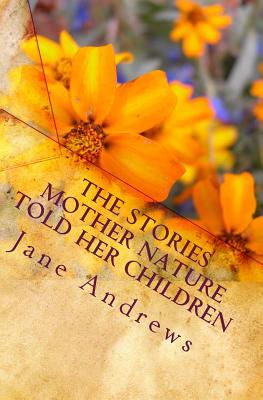 The Stories Mother Nature Told Her Children - Andrews, Jane