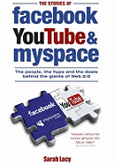 The Stories of Facebook, YouTube & MySpace: The people, the hype and the deals behind the giants of WEB 2.0