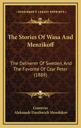 The Stories of Wasa and Menzikoff: The Deliverer of Sweden, and the Favorite of Czar Peter (1888)